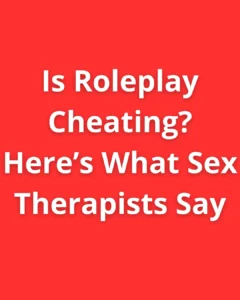 Text graphic with the headline “Is Roleplay Cheating? Here’s What Sex Therapists Say” on a red background.