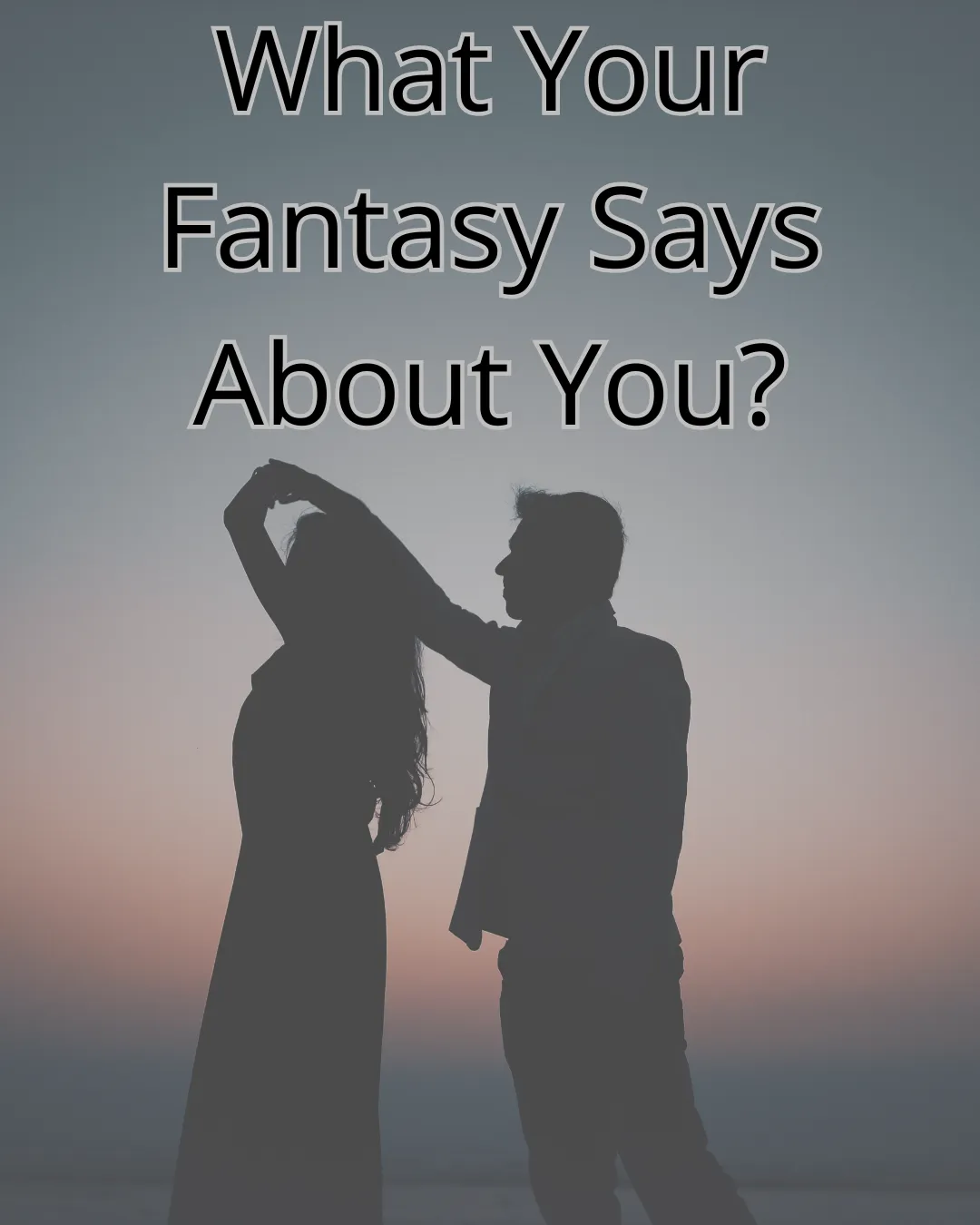 Silhouette of a romantic couple at sunset with title What Your Fantasy Says About You