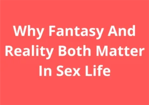 Bold text on a red background reads: “Why Fantasy and Reality Both Matter in Sex Life.”