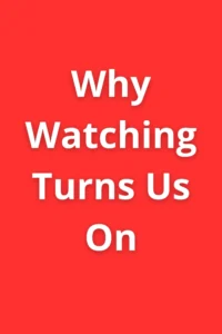 Bold red background with the title “Why Watching Turns Us On” in large white letters.