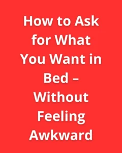 Red background with bold white text showing the title: How to Ask for What You Want in Bed – Without Feeling Awkward