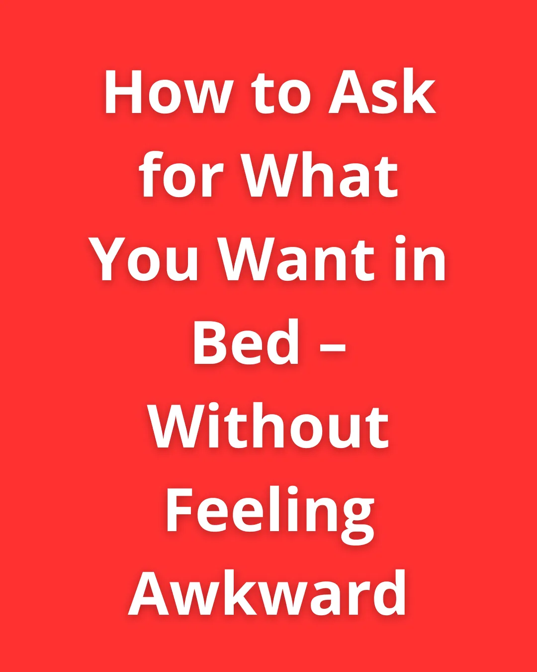 Red background with bold white text showing the title: How to Ask for What You Want in Bed – Without Feeling Awkward