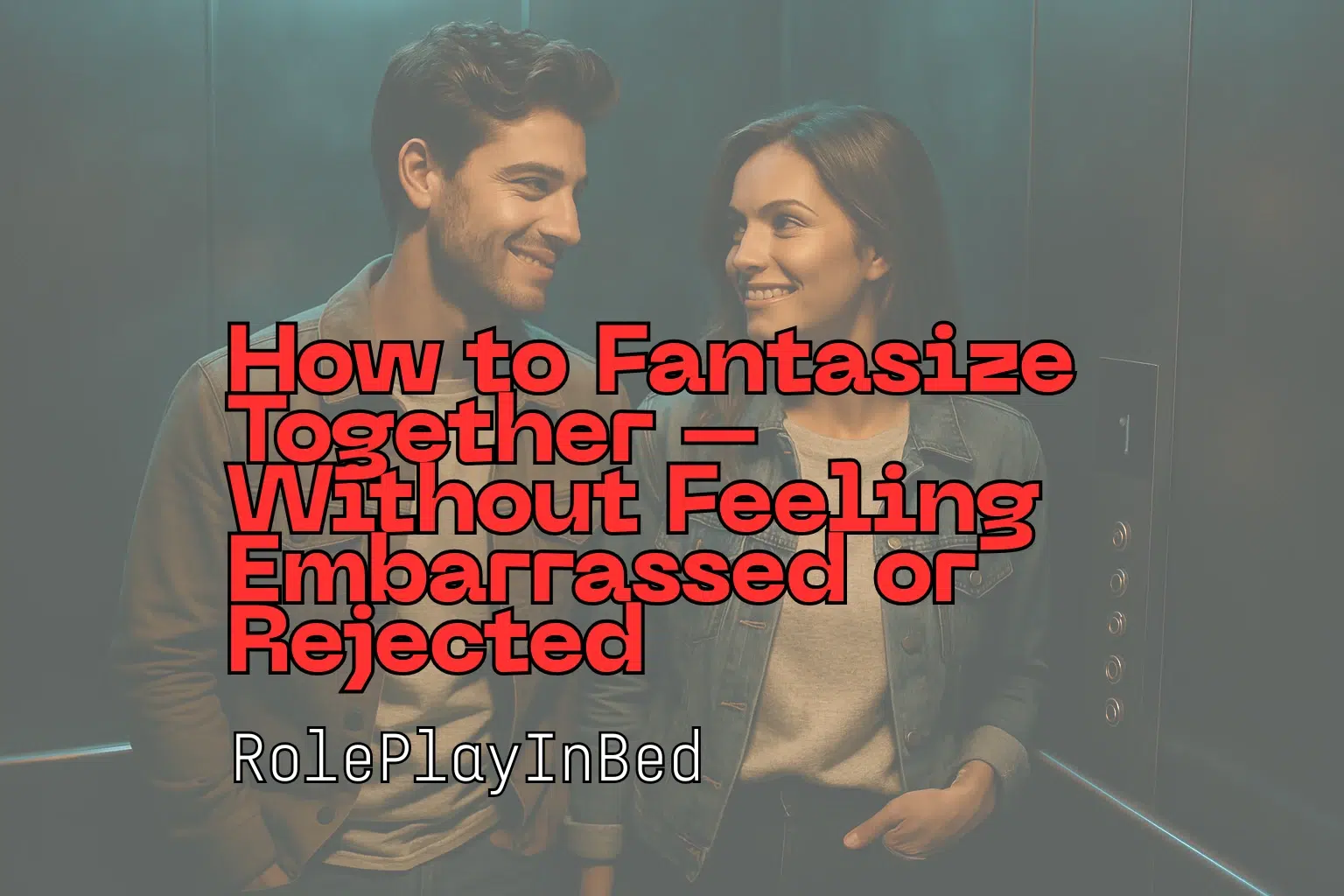 Couple in elevator smiling at each other – How to Fantasize Together Without Feeling Embarrassed or Rejected