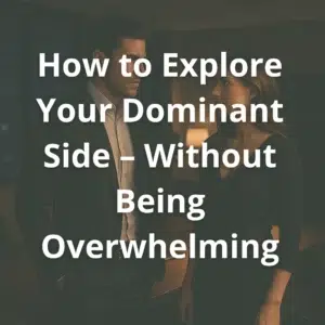 "How to Explore Your Dominant Side – Without Being Overwhelming" cover image showing a confident man and a woman in a dimly lit office setting.