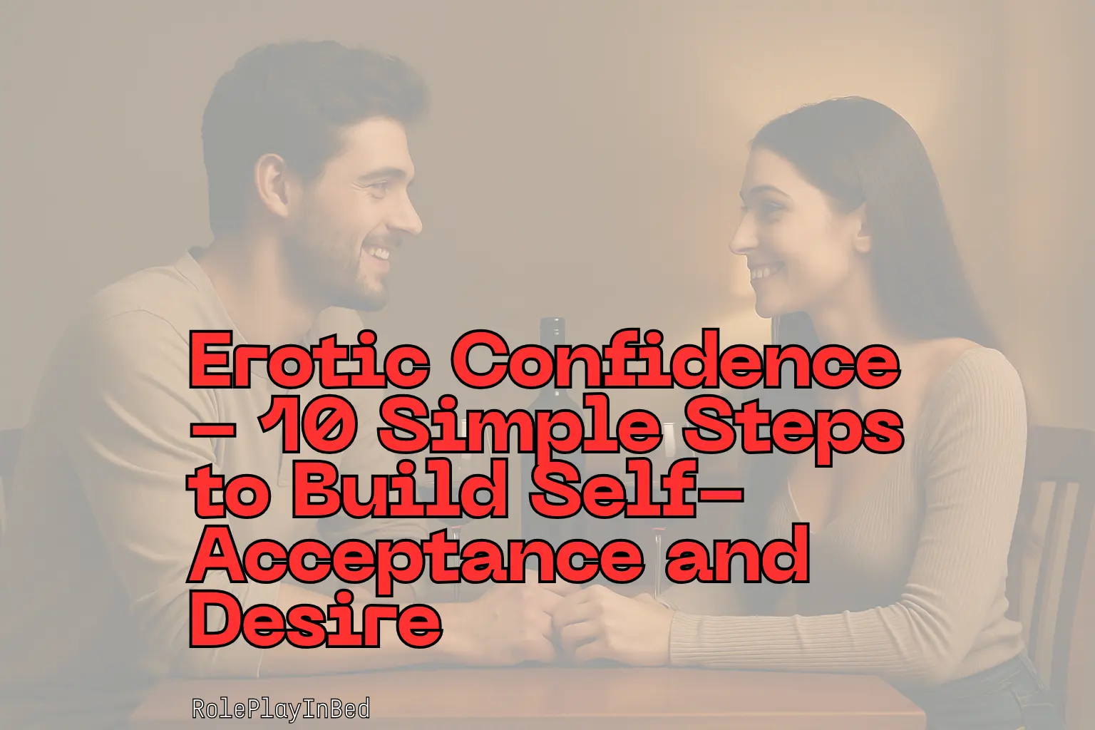Couple smiling at each other while holding hands at a table with warm lighting building erotic confidence and intimacy